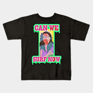 Can we surf now! Kids T-Shirt